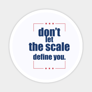 Don't let the scale define you shirt Magnet